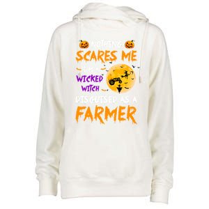 Nothing Scares Me I Am A Wicked Witch Disguised A Farmer Gift Womens Funnel Neck Pullover Hood