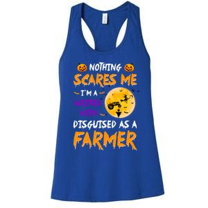 Nothing Scares Me I Am A Wicked Witch Disguised A Farmer Gift Women's Racerback Tank