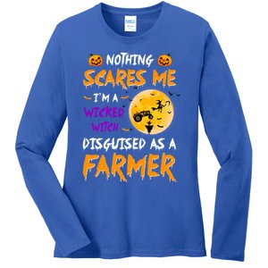 Nothing Scares Me I Am A Wicked Witch Disguised A Farmer Gift Ladies Long Sleeve Shirt