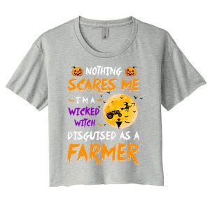 Nothing Scares Me I Am A Wicked Witch Disguised A Farmer Gift Women's Crop Top Tee