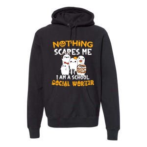 Nothing Scares Me I Am A School Social Worker Halloween Premium Hoodie