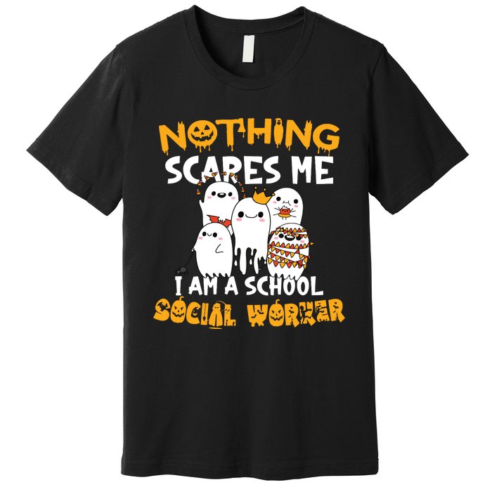 Nothing Scares Me I Am A School Social Worker Halloween Premium T-Shirt