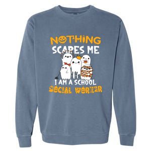 Nothing Scares Me I Am A School Social Worker Halloween Garment-Dyed Sweatshirt