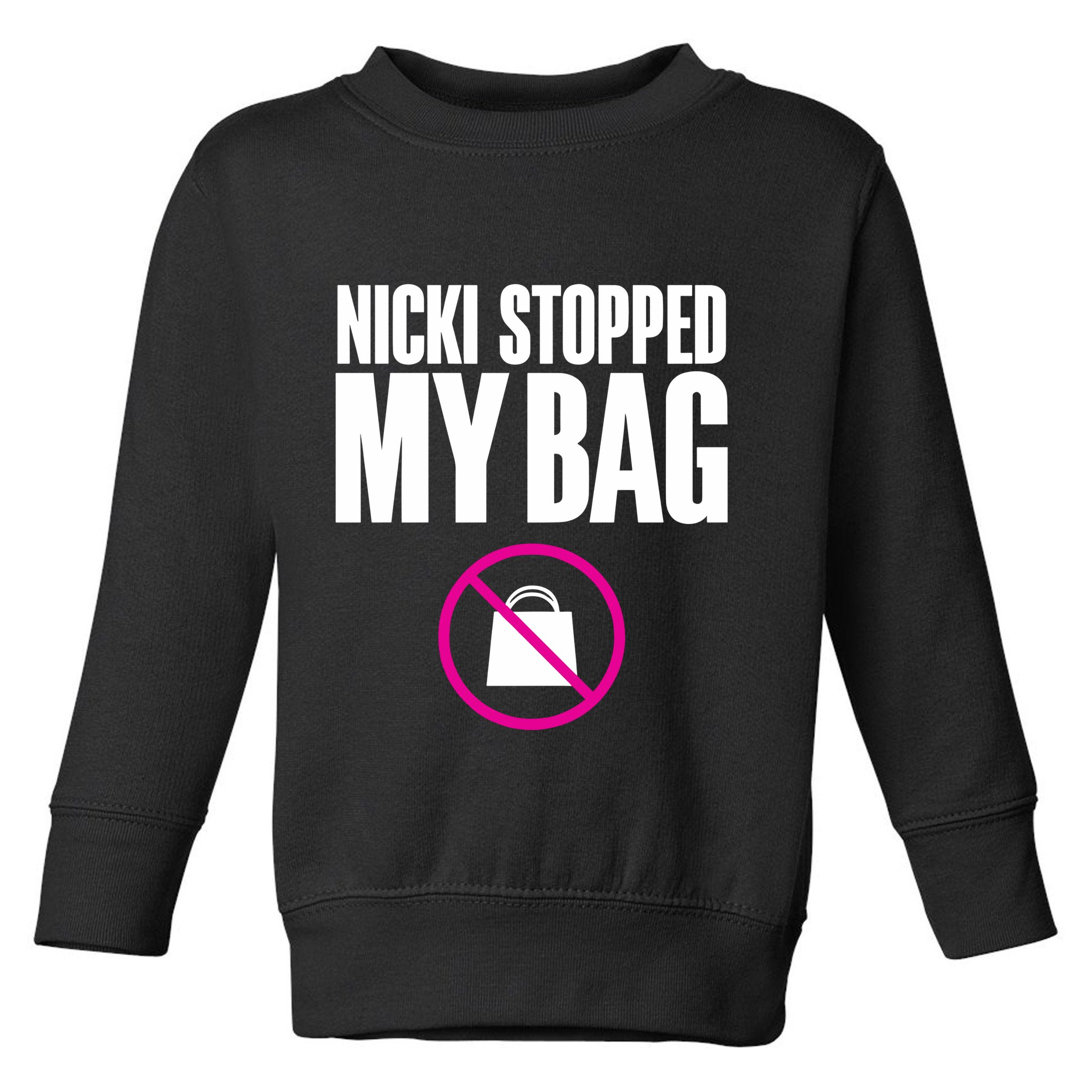 Nicki Stopped My Bag Toddler Sweatshirt