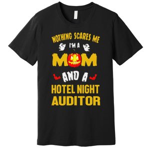 Nothing Scares Me IM A Mom And A Hotel Night Auditor Premium T-Shirt