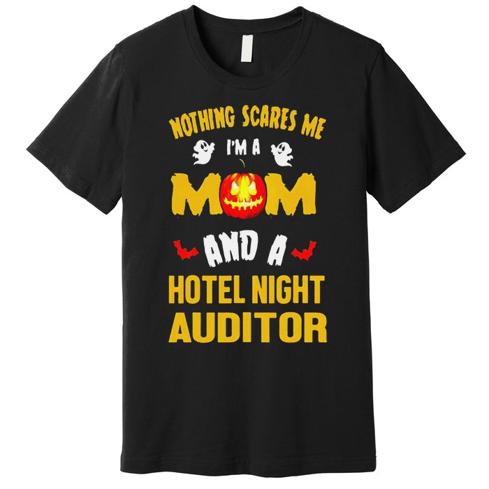 Nothing Scares Me IM A Mom And A Hotel Night Auditor Premium T-Shirt