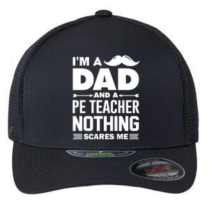 Nothing Scares Me Im A Dad And Pe Teacher Halloween Cool Gift Flexfit Unipanel Trucker Cap