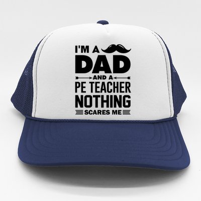 Nothing Scares Me Im A Dad And Pe Teacher Halloween Cool Gift Trucker Hat