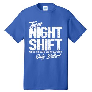 Night Shift Meme Gift Team Night Shift Gift Funny Night Shift Gift Tall T-Shirt