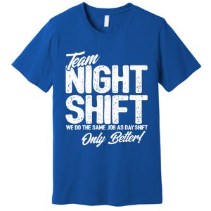 Night Shift Meme Gift Team Night Shift Gift Funny Night Shift Gift Premium T-Shirt