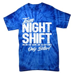 Night Shift Meme Gift Team Night Shift Gift Funny Night Shift Gift Tie-Dye T-Shirt