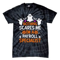 Nothing Scares Me IM A Payroll Specialist Funny Halloween Tie-Dye T-Shirt