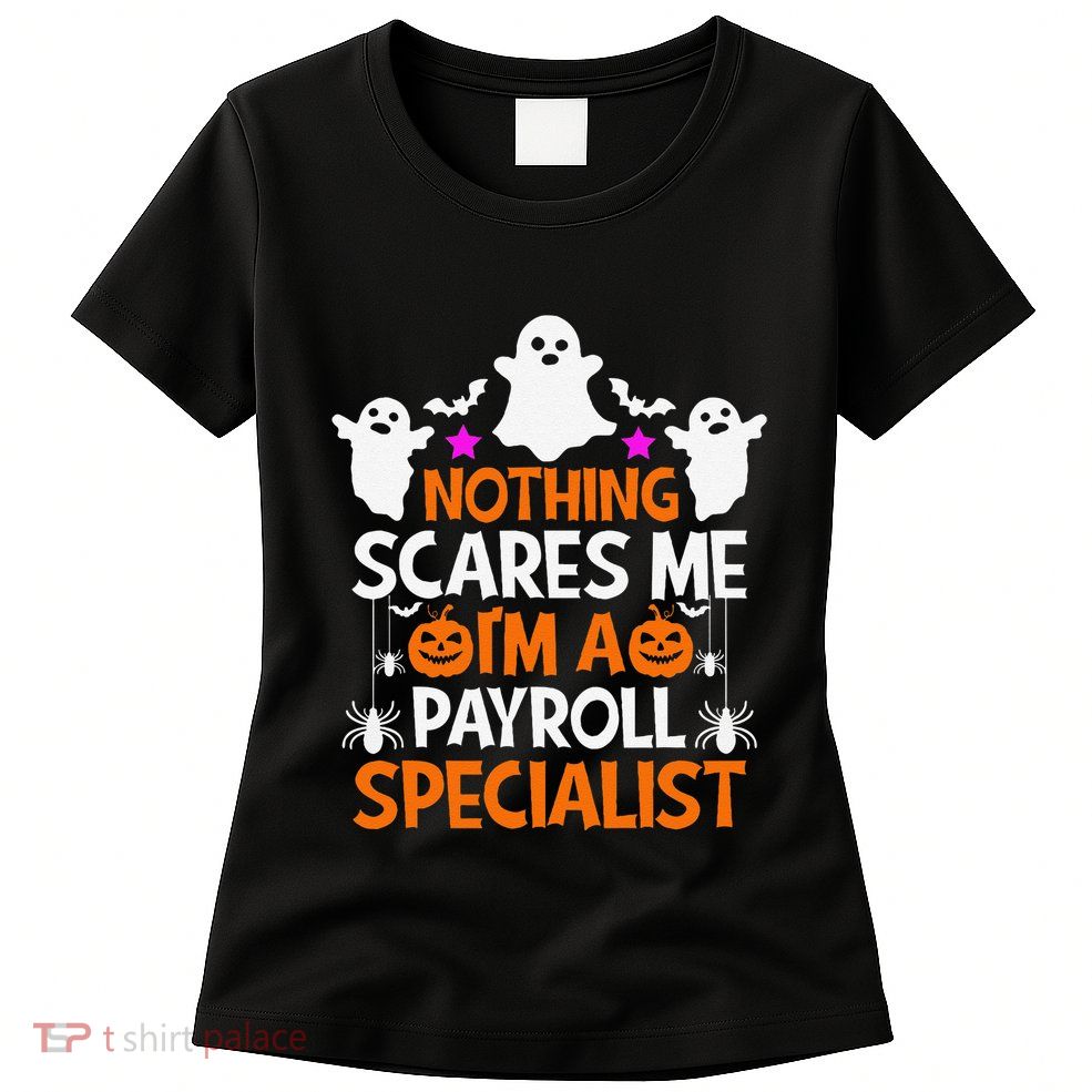 Nothing Scares Me IM A Payroll Specialist Funny Halloween Womens T-Shirt
