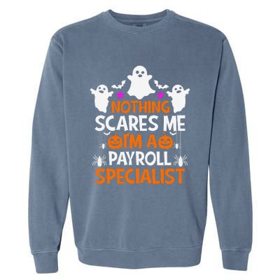 Nothing Scares Me IM A Payroll Specialist Funny Halloween Garment-Dyed Sweatshirt