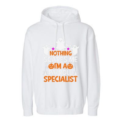 Nothing Scares Me IM A Payroll Specialist Funny Halloween Garment-Dyed Fleece Hoodie