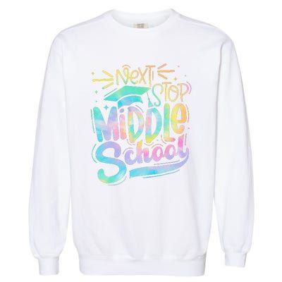 Next Stop Middle School Graduation Last Day Of School Garment-Dyed Sweatshirt