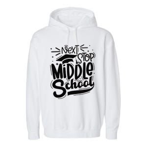 Next Stop Middle School Graduation Gift Garment-Dyed Fleece Hoodie