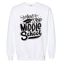 Next Stop Middle School Graduation Gift Garment-Dyed Sweatshirt