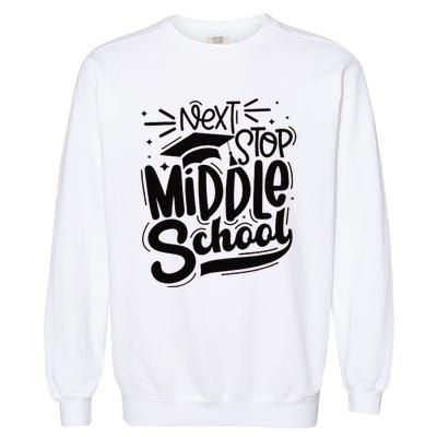 Next Stop Middle School Graduation Gift Garment-Dyed Sweatshirt