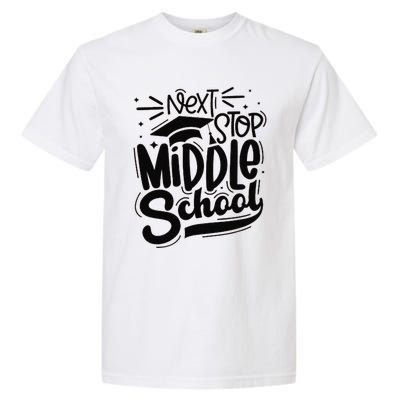 Next Stop Middle School Graduation Gift Garment-Dyed Heavyweight T-Shirt