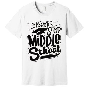 Next Stop Middle School Graduation Gift Premium T-Shirt