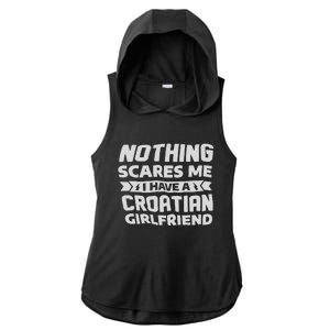 Nothing Scares Me I Have A Croatian Girlfriend Ladies PosiCharge Tri-Blend Wicking Draft Hoodie Tank