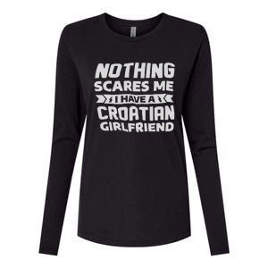 Nothing Scares Me I Have A Croatian Girlfriend Womens Cotton Relaxed Long Sleeve T-Shirt