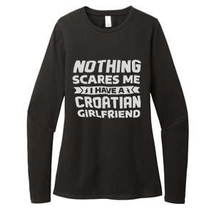 Nothing Scares Me I Have A Croatian Girlfriend Womens CVC Long Sleeve Shirt