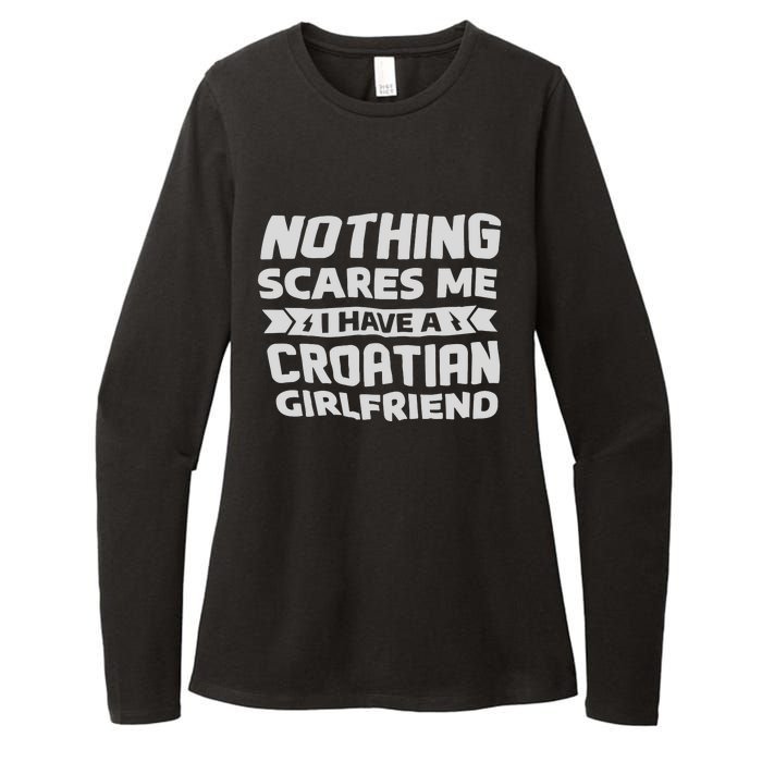 Nothing Scares Me I Have A Croatian Girlfriend Womens CVC Long Sleeve Shirt