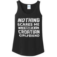 Nothing Scares Me I Have A Croatian Girlfriend Ladies Essential Tank