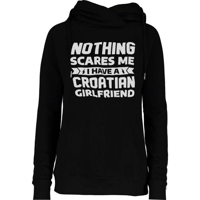 Nothing Scares Me I Have A Croatian Girlfriend Womens Funnel Neck Pullover Hood