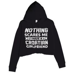 Nothing Scares Me I Have A Croatian Girlfriend Crop Fleece Hoodie