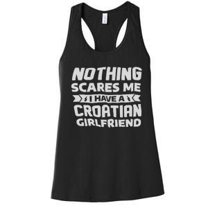 Nothing Scares Me I Have A Croatian Girlfriend Women's Racerback Tank