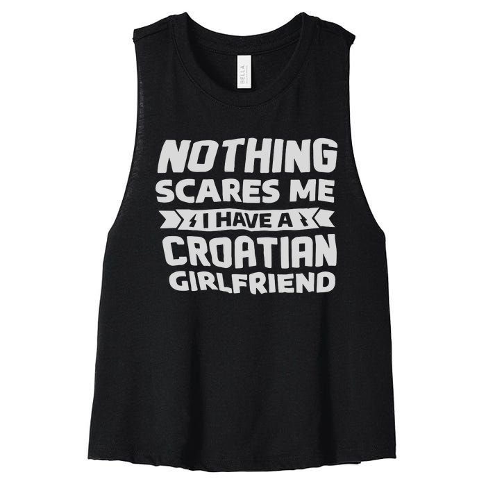 Nothing Scares Me I Have A Croatian Girlfriend Women's Racerback Cropped Tank