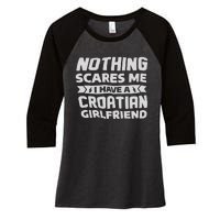 Nothing Scares Me I Have A Croatian Girlfriend Women's Tri-Blend 3/4-Sleeve Raglan Shirt