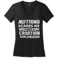 Nothing Scares Me I Have A Croatian Girlfriend Women's V-Neck T-Shirt