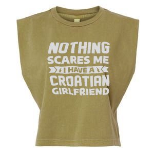 Nothing Scares Me I Have A Croatian Girlfriend Garment-Dyed Women's Muscle Tee