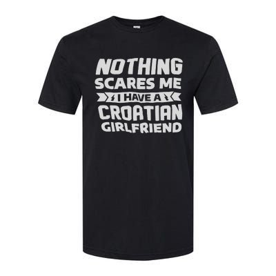 Nothing Scares Me I Have A Croatian Girlfriend Softstyle® CVC T-Shirt