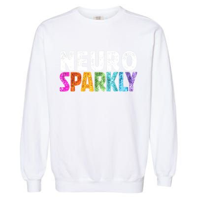 Neuro Sparkly Neurodivergent Neurodivergence ADHD ASD  Garment-Dyed Sweatshirt