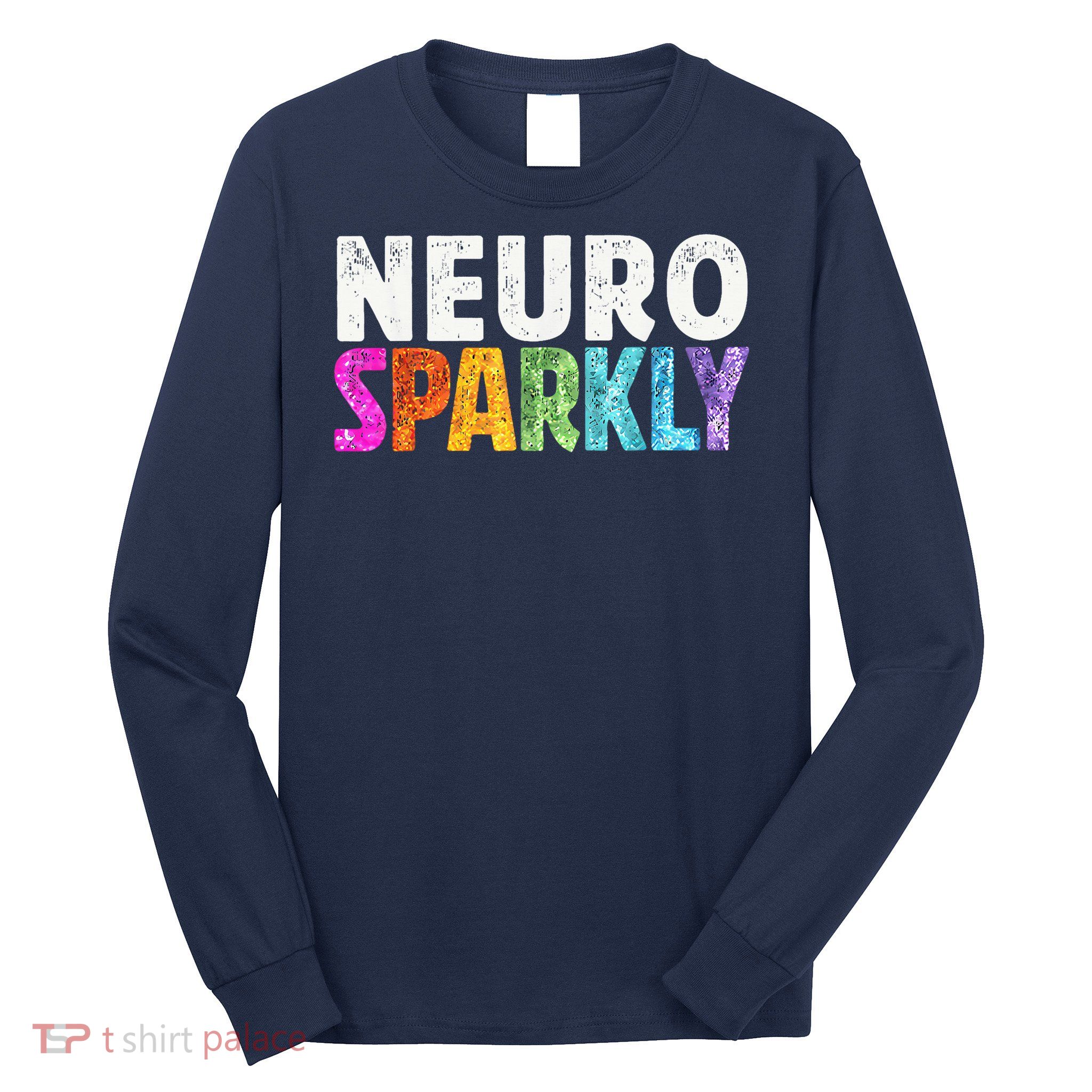 Neuro Sparkly Neurodivergent Neurodivergence ADHD ASD Long Sleeve Shirt