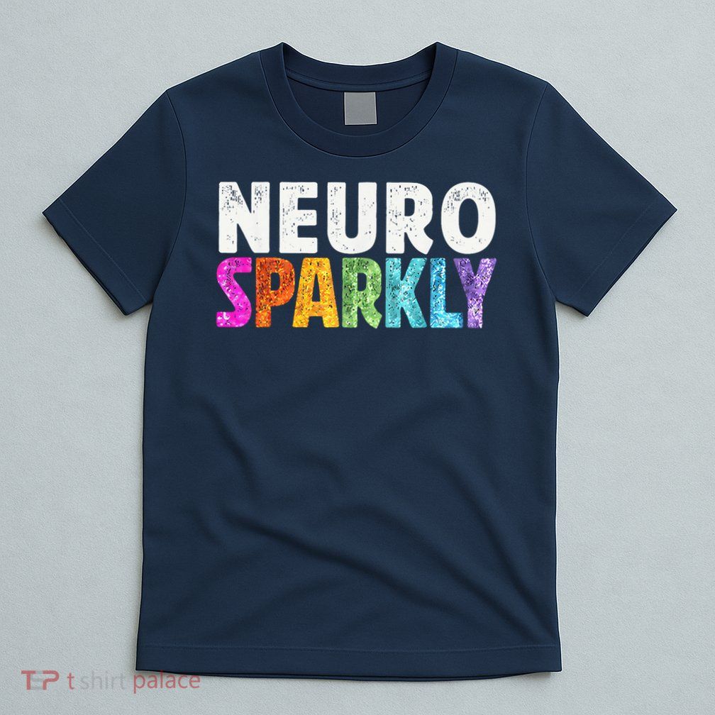 Neuro Sparkly Neurodivergent Neurodivergence ADHD ASD T-Shirt