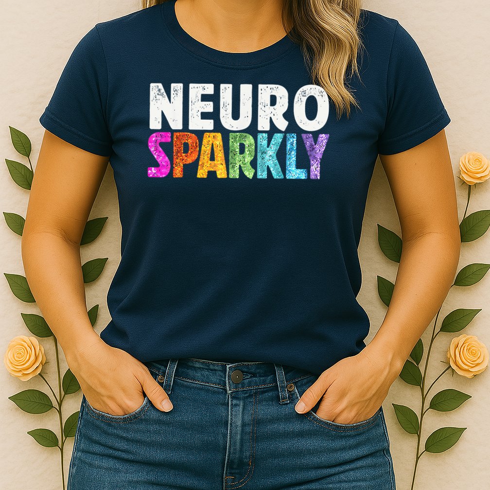 Neuro Sparkly Neurodivergent Neurodivergence ADHD ASD Womens T-Shirt