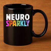 Neuro Sparkly Neurodivergent Neurodivergence ADHD ASD 11oz C Handle Ceramic Mug