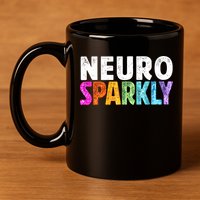 Neuro Sparkly Neurodivergent Neurodivergence ADHD ASD 11oz C Handle Ceramic Mug