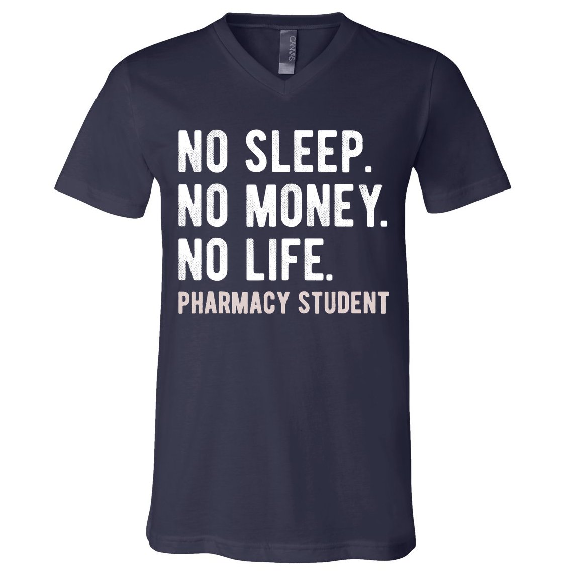 No Sleep No Money No Life Pharmacy Student Funny PharmD Gag V-Neck T-Shirt