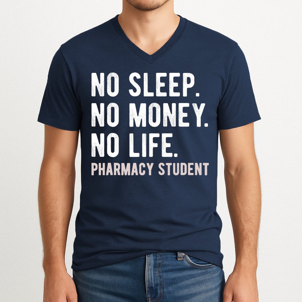 No Sleep No Money No Life Pharmacy Student Funny PharmD Gag V-Neck T-Shirt