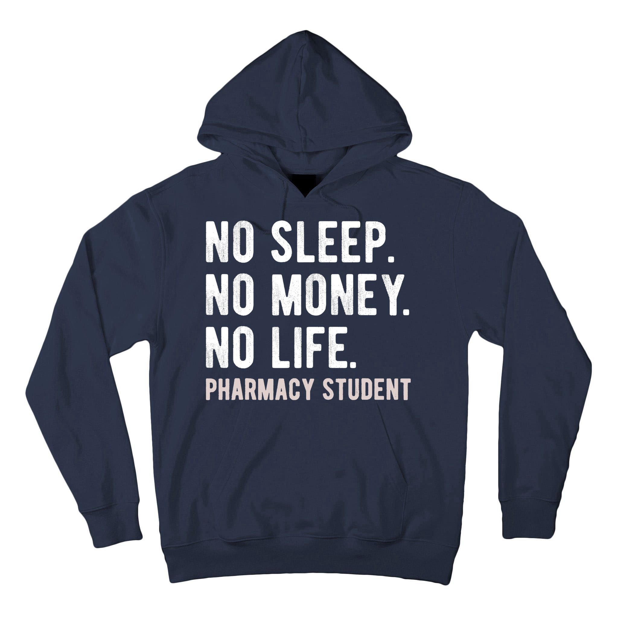 No Sleep No Money No Life Pharmacy Student Funny PharmD Gag Tall Hoodie