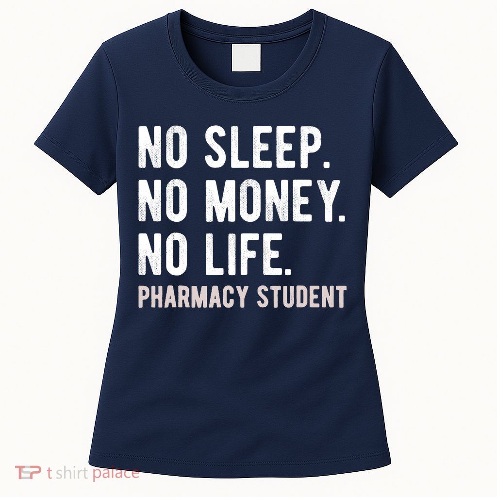 No Sleep No Money No Life Pharmacy Student Funny PharmD Gag Womens T-Shirt