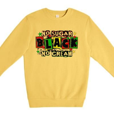 No Sugar No Cream Black Coffee Juneteenth Freedom Day Premium Crewneck Sweatshirt