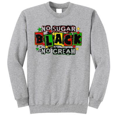 No Sugar No Cream Black Coffee Juneteenth Freedom Day Tall Sweatshirt